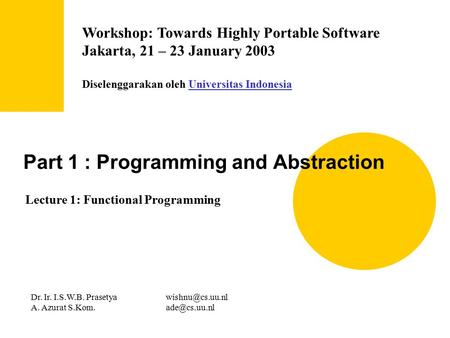 Workshop: Towards Highly Portable Software Jakarta, 21 – 23 January 2003 Diselenggarakan oleh Universitas IndonesiaUniversitas Indonesia Part 1 : Programming.