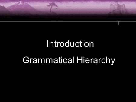 Introduction Grammatical Hierarchy. These under-graduate-s are rapid-ly improv-ing in their writ-ing. DetN NP Aux VAdvMVPrepDetN VP PreP Clause Sentence.