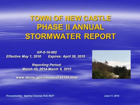 TOWN OF NEW CASTLE PHASE II ANNUAL STORMWATER REPORT GP-0-10-002 Effective May 1, 2010 Expires: April 30, 2015 Reporting Period: March 10, 2014-March 9,