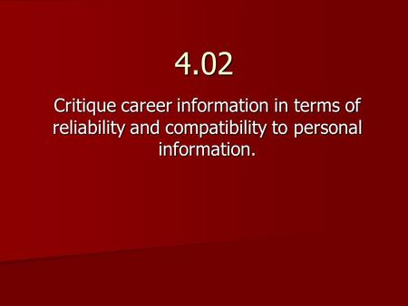 4.02 Critique career information in terms of reliability and compatibility to personal information.