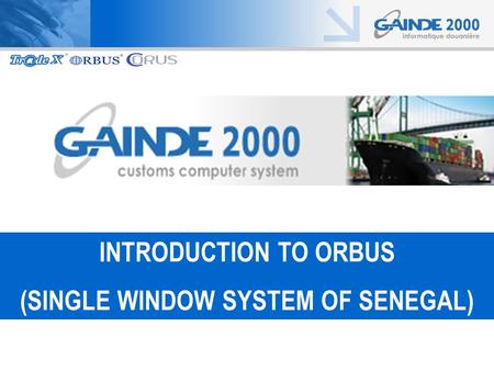 UNECE UN/CEFACT INTRODUCTION TO ORBUS (SINGLE WINDOW SYSTEM OF SENEGAL)