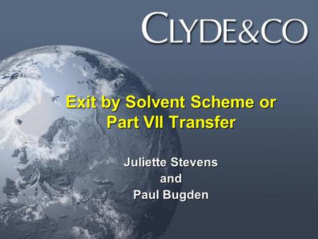 Exit by Solvent Scheme or Part VII Transfer Juliette Stevens and Paul Bugden.