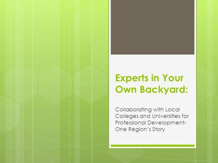 Experts in Your Own Backyard: Collaborating with Local Colleges and Universities for Professional Development- One Region’s Story.