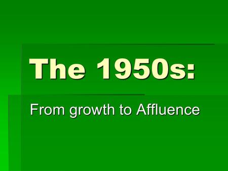 The 1950s: From growth to Affluence. Gross National Product (1945-1960)