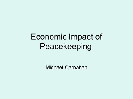 Economic Impact of Peacekeeping Michael Carnahan.