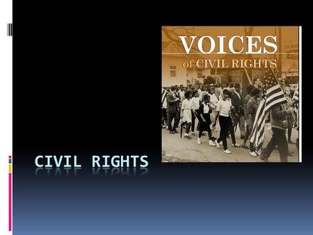 Civil Rights  What are they?  Who has needed to fight them?  African Americans  Women  Native Americans  Hispanic Americans  Asian Americans 