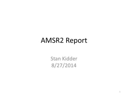 AMSR2 Report Stan Kidder 8/27/2014 1. Overview AMSR2 data is fully implemented at CIRA The next two slides show the AMSR2 RR and TPW. 2.