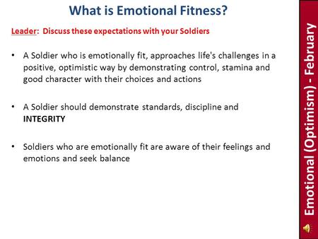 A Soldier who is emotionally fit, approaches life's challenges in a positive, optimistic way by demonstrating control, stamina and good character with.