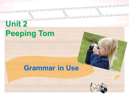 END Grammar in Use Unit 2 Peeping Tom. 1. N + who/which/that + V... → N + V-ing... Examples 1. The phrase “peeping Tom” refers to someone who secretly.