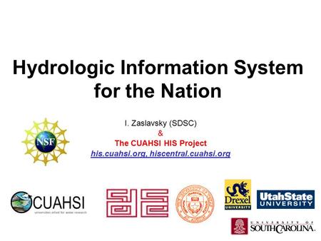 Hydrologic Information System for the Nation I. Zaslavsky (SDSC) & The CUAHSI HIS Project his.cuahsi.org, hiscentral.cuahsi.org.