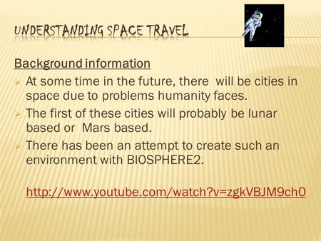 Background information  At some time in the future, there will be cities in space due to problems humanity faces.  The first of these cities will probably.