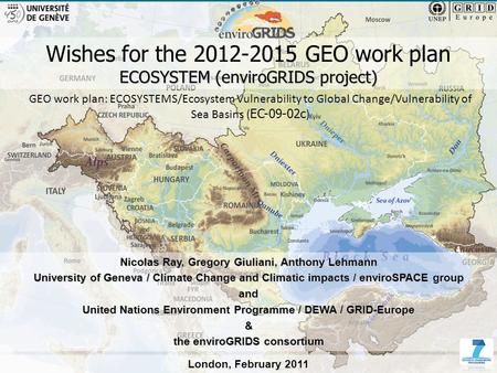 1 www.envirogrids.net Wishes for the 2012-2015 GEO work plan ECOSYSTEM (enviroGRIDS project) Nicolas Ray, Gregory Giuliani, Anthony Lehmann University.