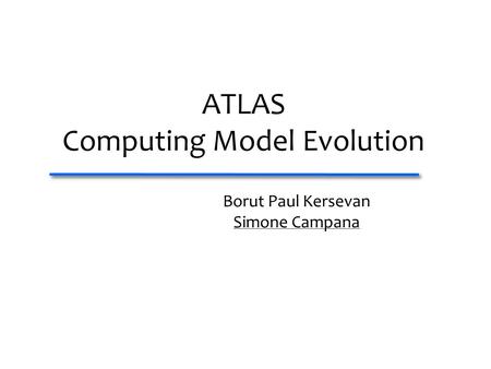 ATLAS Computing Model Evolution Borut Paul Kersevan Simone Campana.