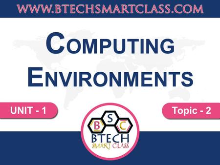 UNIT - 1Topic - 2 C OMPUTING E NVIRONMENTS. What is Computing Environment? Computing Environment explains how a collection of computers will process and.