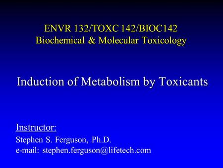 ENVR 132/TOXC 142/BIOC142 Biochemical & Molecular Toxicology