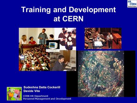 CERN HR Department Personnel Management and Development Training and Development at CERN Sudeshna Datta Cockerill Davide Vite.