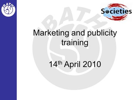 Marketing and publicity training 14 th April 2010.