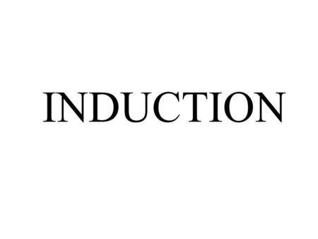 INDUCTION. GENUS: General principle DIFFERENTIA: which states that events in nature are REGULAR, not RANDOM ANALYTIC DEF’N // The past, while not a carbon.