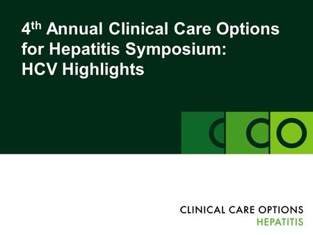 4 th Annual Clinical Care Options for Hepatitis Symposium: HCV Highlights.