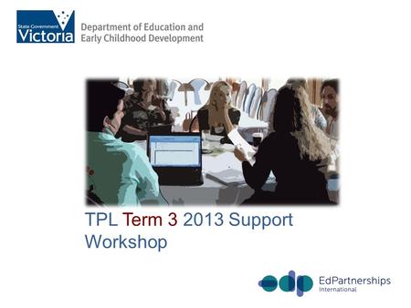 TPL Term 3 2013 Support Workshop. Entry Ticket Reflection How effectively am I using my precious 13-18 TPL days for my own learning, for my learners,