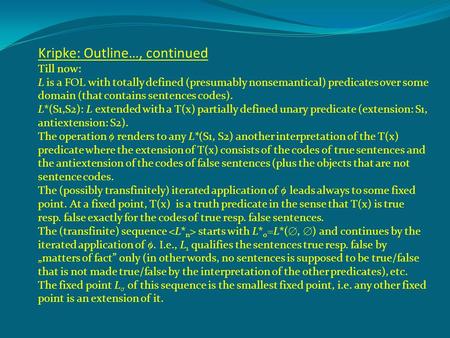 Kripke: Outline…, continued Till now: L is a FOL with totally defined (presumably nonsemantical) predicates over some domain (that contains sentences codes).