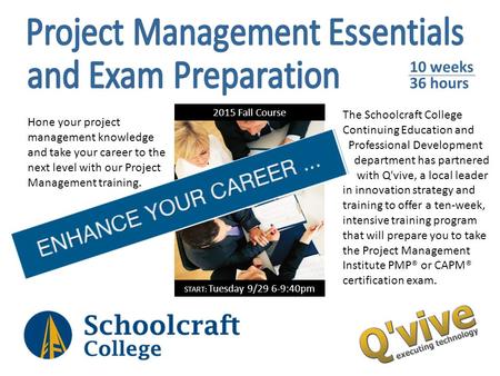 START: Tuesday 9/29 6-9:40pm 2015 Fall Course Hone your project management knowledge and take your career to the next level with our Project Management.