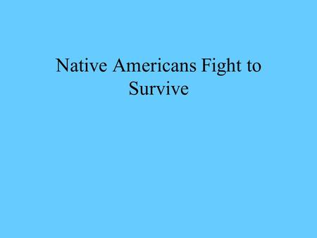 Native Americans Fight to Survive