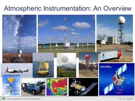 Atmospheric InstrumentationM. D. Eastin Atmospheric Instrumentation: An Overview.