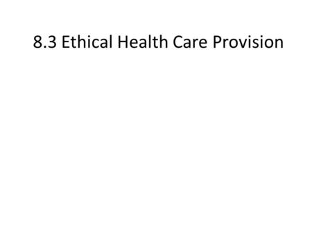 8.3 Ethical Health Care Provision. Ethical Issue #1 The Blood Supply Blood ProductRecipients Red Blood CellsAccident victims, surgical patients, people.