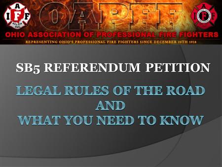 SB5 REFERENDUM PETITION. Who Can Circulate? Ohio association of professional fire fighters ___________________________________________________________________________.