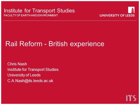 Institute for Transport Studies FACULTY OF EARTH AND ENVIRONMENT Chris Nash Institute for Transport Studies University of Leeds