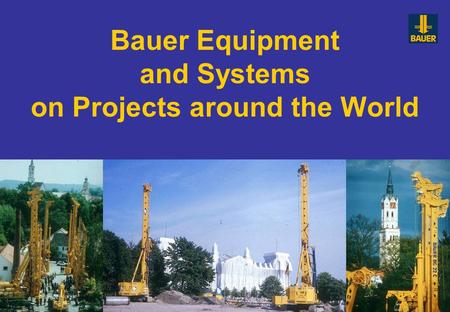 Bauer Equipment and Systems on Projects around the World