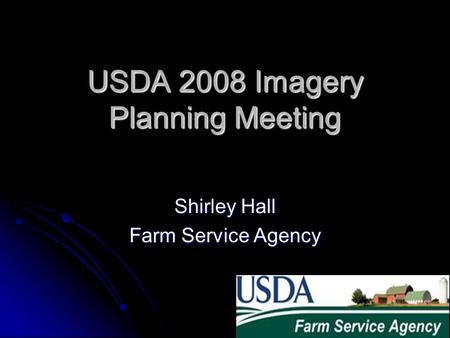 USDA 2008 Imagery Planning Meeting Shirley Hall Farm Service Agency.