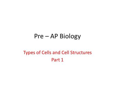 Types of Cells and Cell Structures Part 1