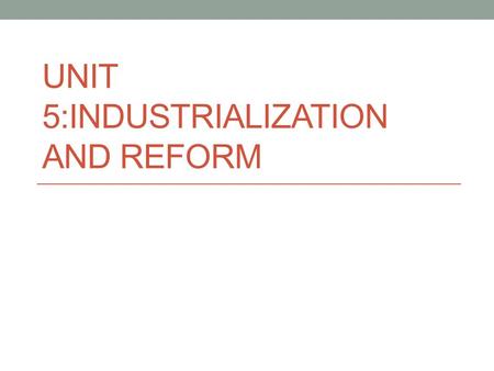 UNIT 5:INDUSTRIALIZATION AND REFORM. Essential Questions What opportunities and conflicts emerged as Americans moved westward? How did railroads change.