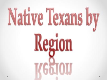 Gulf CultureRegion of Texas HomeFoodLifestyleTribes Gulf Coastal Plains (Gulf Coast) Temporary dwellings made of mud, brush, or animal skins Hunted small.