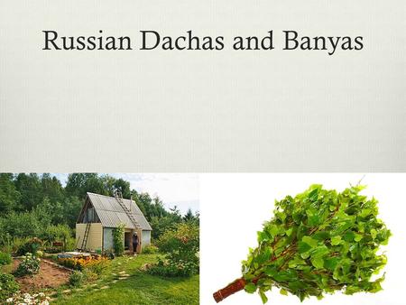 Russian Dachas and Banyas