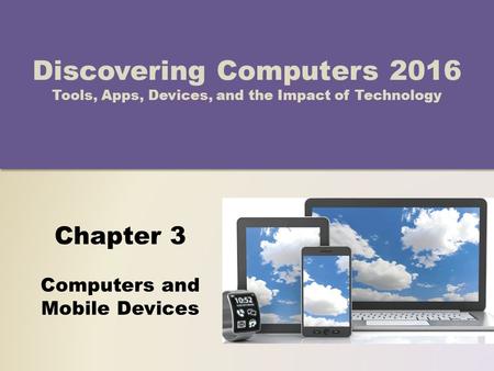 Objectives Overview Describe the characteristics and uses of laptops, tablets, desktops, and all-in-ones Describe the characteristics and types of servers.