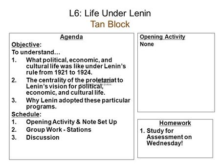 L6: Life Under Lenin Tan Block Agenda Objective: To understand… 1.What political, economic, and cultural life was like under Lenin’s rule from 1921 to.