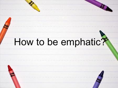 How to be emphatic?. Emphatic structures as they are It is/was (not) + Subject/Object/Location + that/who(m) It was the principle who organised the school.