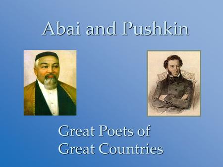 Abai and Pushkin Great Poets of Great Countries.