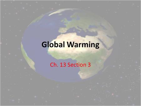 Global Warming Ch. 13 Section 3. Sunlight enters Earth’s atmosphere Earth’s surface radiates heat back to the atmosphere – Some heat escapes – Some heat.