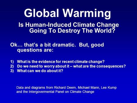 Global Warming Is Human-Induced Climate Change Going To Destroy The World? Ok… that’s a bit dramatic. But, good questions are: 1)What is the evidence for.