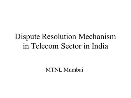 Dispute Resolution Mechanism in Telecom Sector in India MTNL Mumbai.