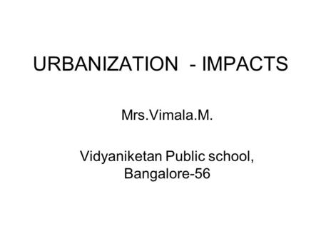 URBANIZATION - IMPACTS