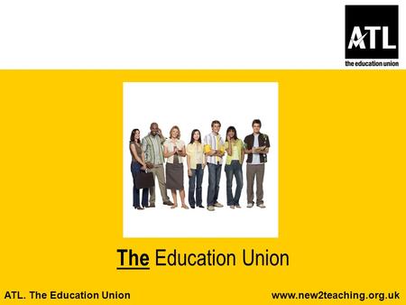 ATL. The Education Union www.new2teaching.org.uk The Education Union.