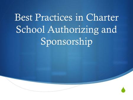  Best Practices in Charter School Authorizing and Sponsorship.