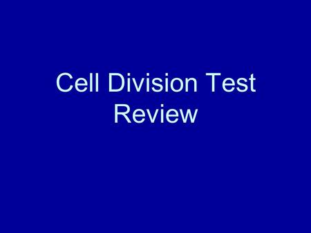 Cell Division Test Review. CHROMOSOME DNA that coils around a protein.