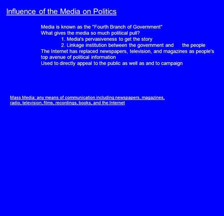 Influence of the Media on Politics Media is known as the Fourth Branch of Government What gives the media so much political pull? 1. Media's pervasiveness.