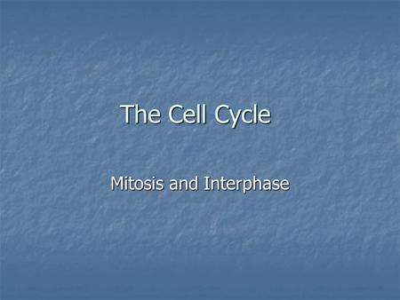 The Cell Cycle Mitosis and Interphase. Cells Make Cells…..Why? Grow Grow Repair Repair Regenerate or Replace Regenerate or Replace So wouldn’t it be easier.